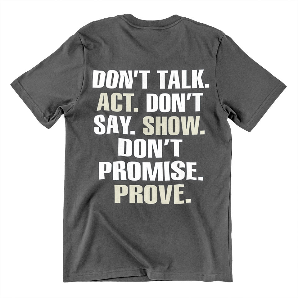 Don't Talk. Act. Don't Say. Show. Don't Promise. Prove.